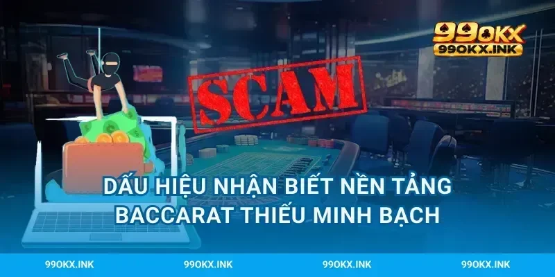 Dấu hiệu nhận biết nền tảng baccarat thiếu minh bạch