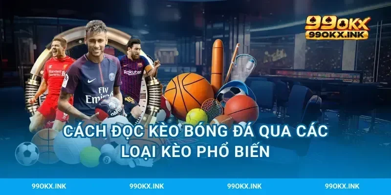 Cách đọc kèo bóng đá qua các loại kèo phổ biến