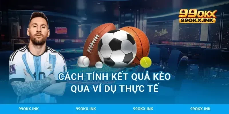 Cách tính kết quả kèo qua ví dụ thực tế