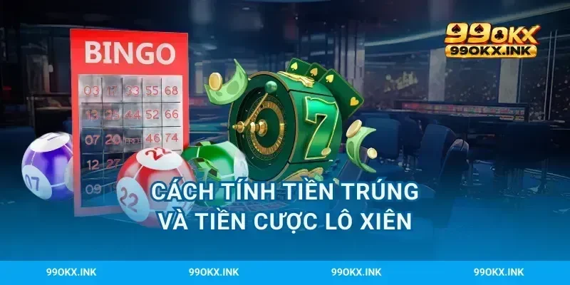 Cách tính tiền trúng và tiền cược lô xiên