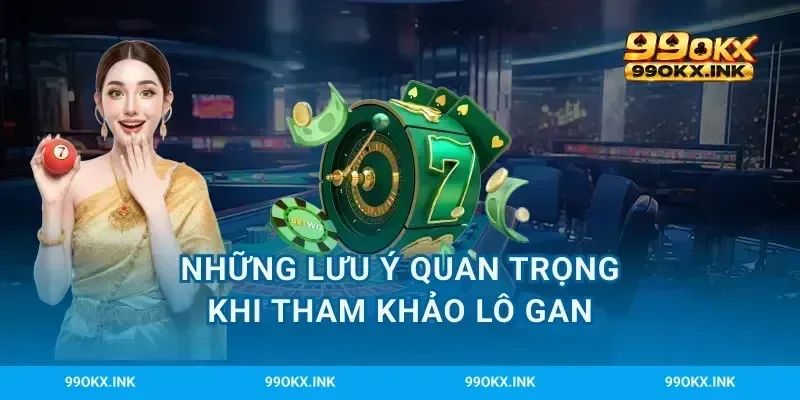 Những lưu ý quan trọng khi tham khảo lô gan