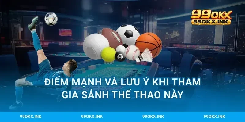 Điểm mạnh và lưu ý khi tham gia sảnh thể thao này